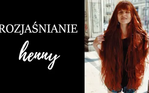 Zbyt ciemna henna? Szybkie i bezpieczne sposoby na rozjaśnienie
