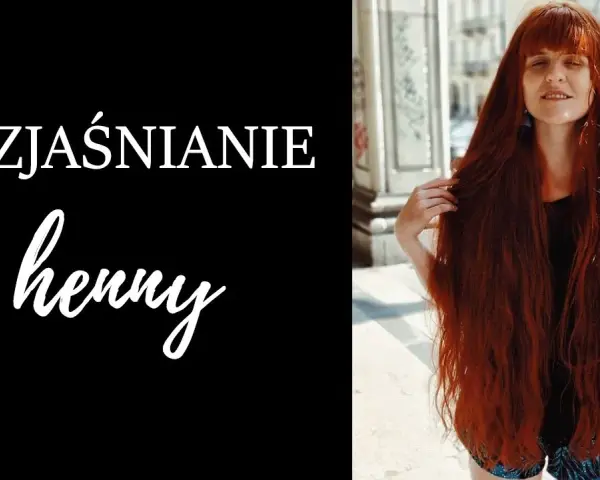 Zbyt ciemna henna? Szybkie i bezpieczne sposoby na rozjaśnienie