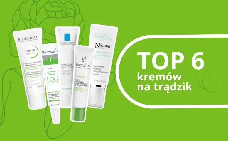 Krem do cery trądzikowej: Jaki wybrać? Składniki, porady, ranking
